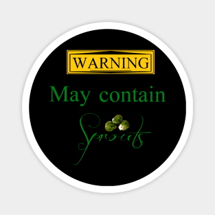 Warning... May contain Sprouts... Magnet